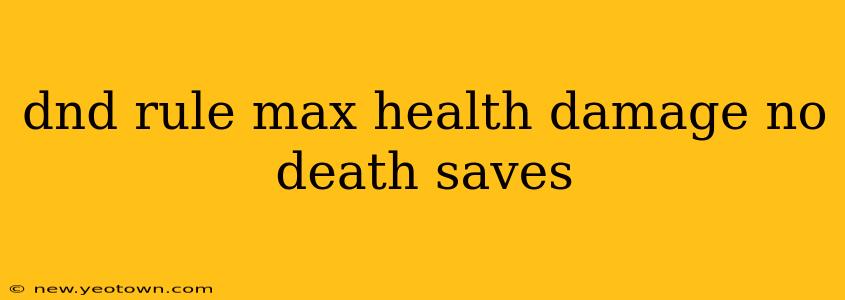 dnd rule max health damage no death saves