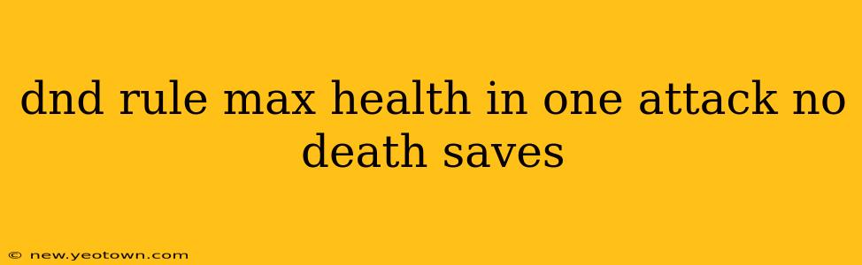 dnd rule max health in one attack no death saves