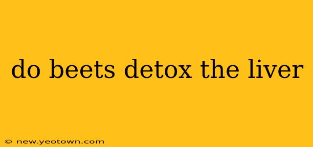 do beets detox the liver