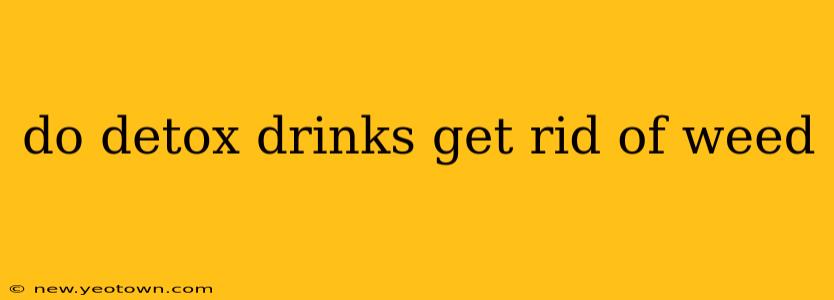 do detox drinks get rid of weed