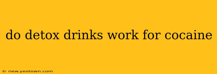 do detox drinks work for cocaine