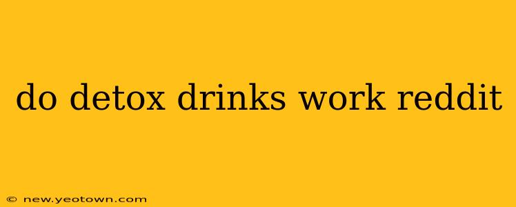 do detox drinks work reddit