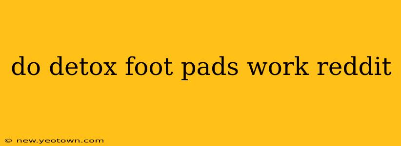 do detox foot pads work reddit