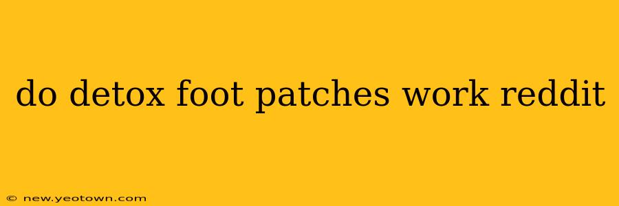 do detox foot patches work reddit
