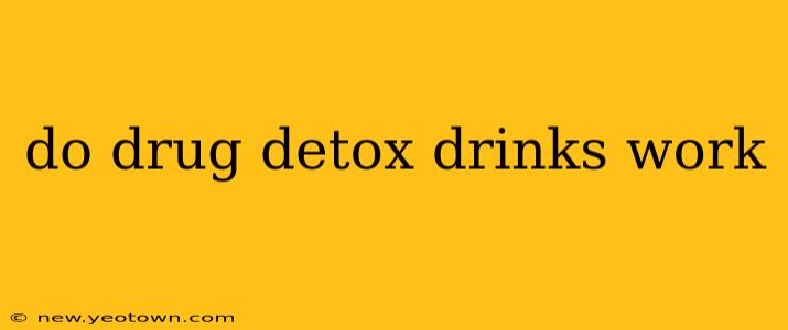 do drug detox drinks work
