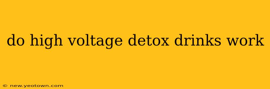 do high voltage detox drinks work