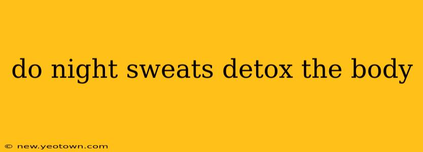 do night sweats detox the body