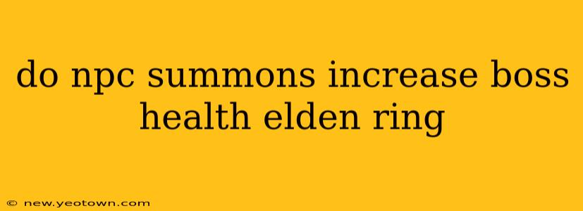 do npc summons increase boss health elden ring