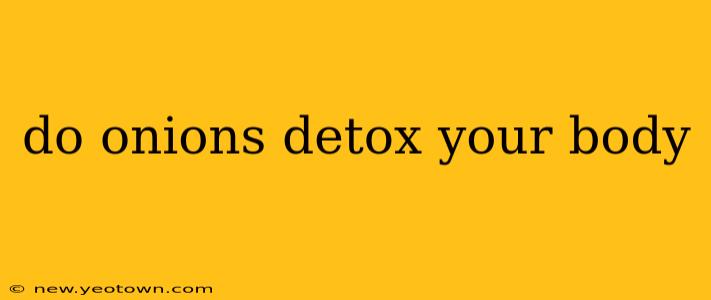 do onions detox your body