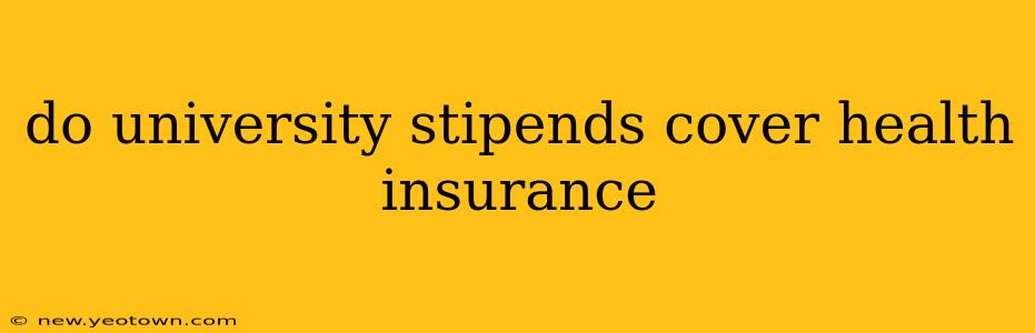 do university stipends cover health insurance
