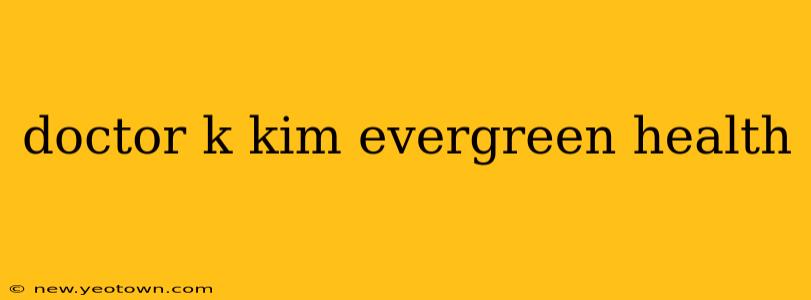 doctor k kim evergreen health