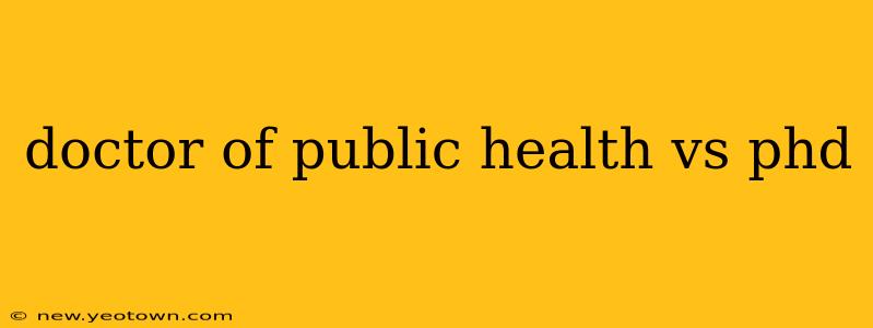 doctor of public health vs phd