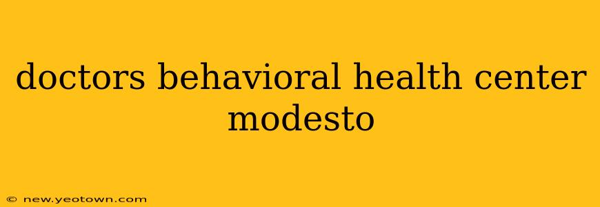 doctors behavioral health center modesto