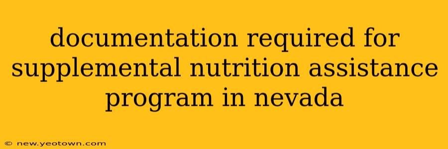 documentation required for supplemental nutrition assistance program in nevada