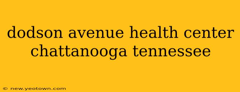 dodson avenue health center chattanooga tennessee