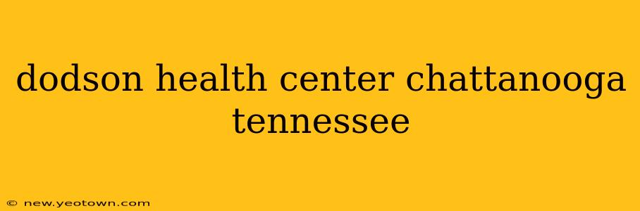 dodson health center chattanooga tennessee