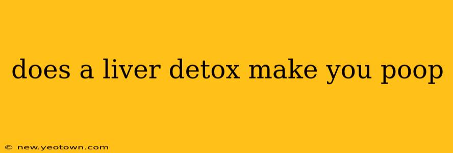 does a liver detox make you poop