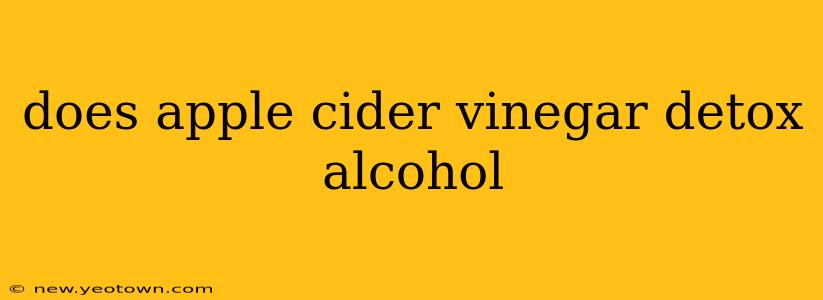 does apple cider vinegar detox alcohol
