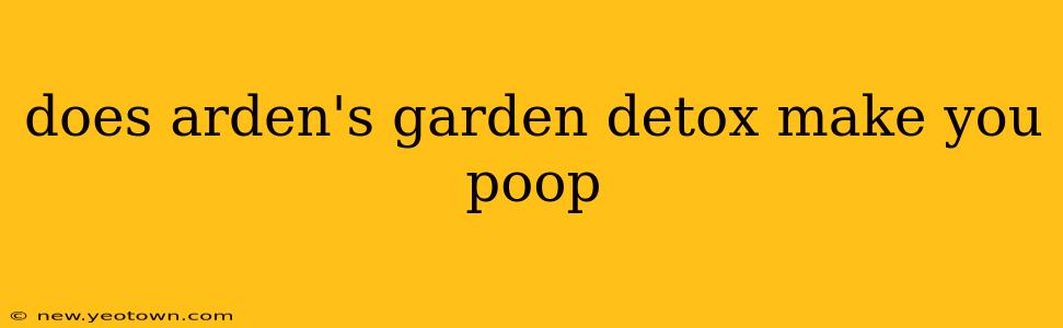 does arden's garden detox make you poop