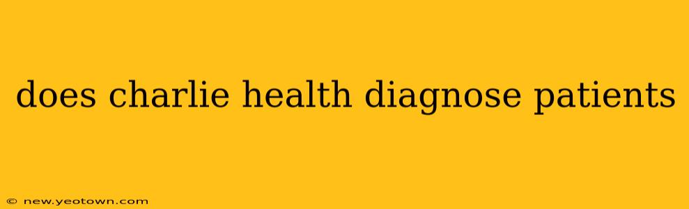 does charlie health diagnose patients