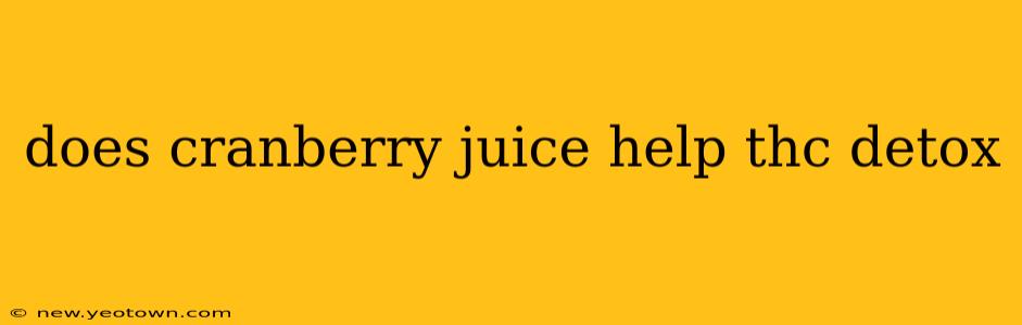 does cranberry juice help thc detox