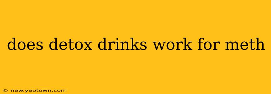 does detox drinks work for meth