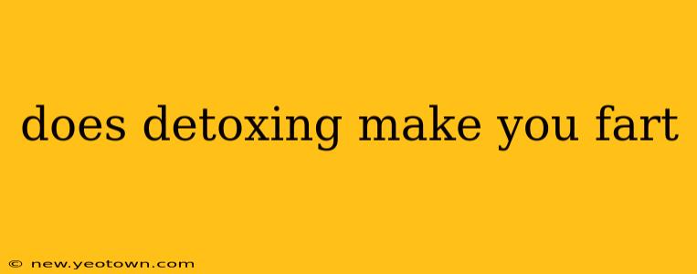 does detoxing make you fart