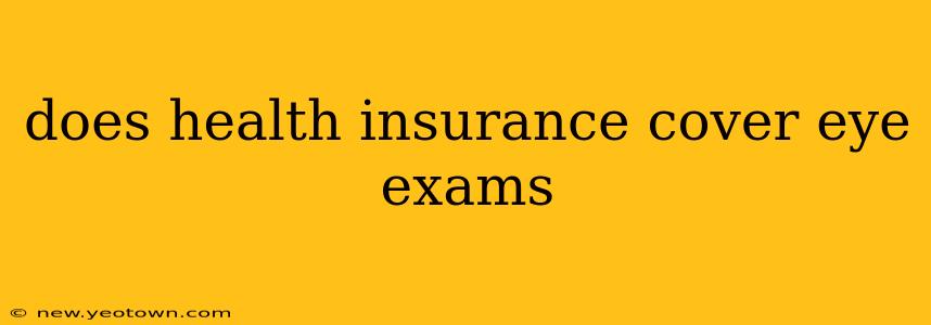 does health insurance cover eye exams