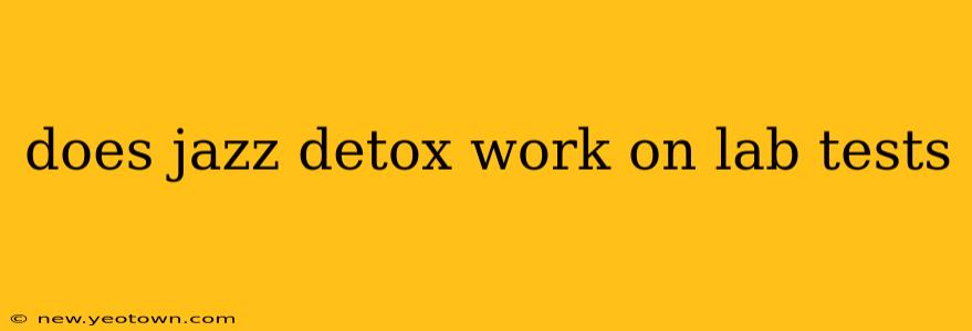 does jazz detox work on lab tests