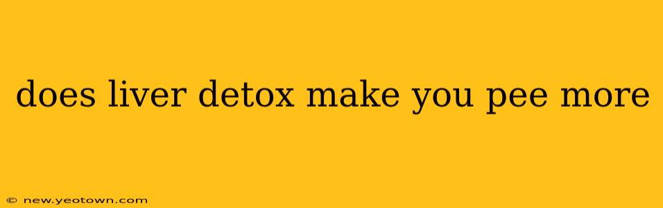 does liver detox make you pee more