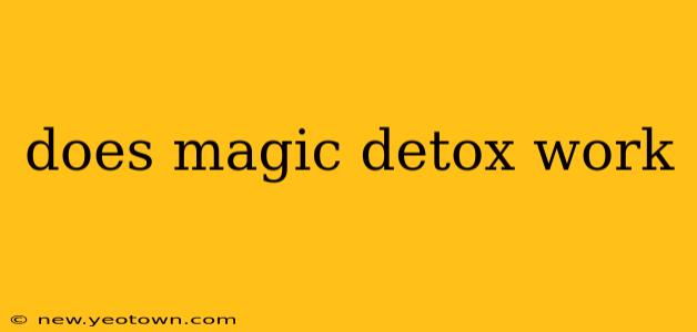 does magic detox work