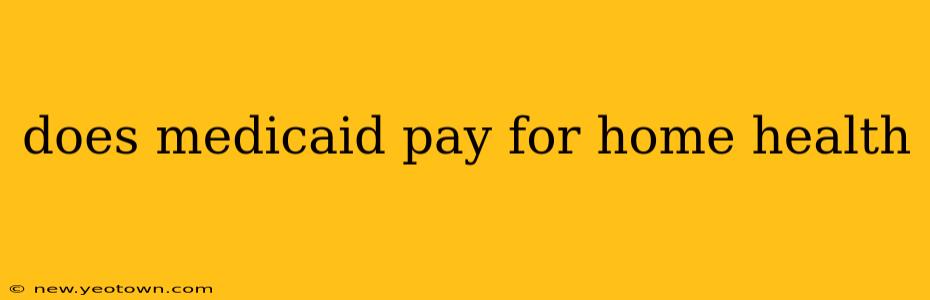 does medicaid pay for home health