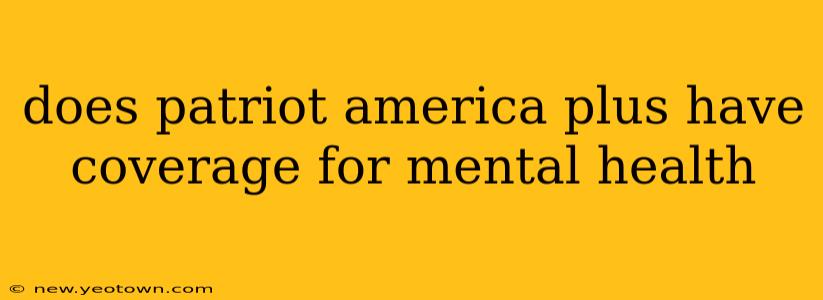 does patriot america plus have coverage for mental health