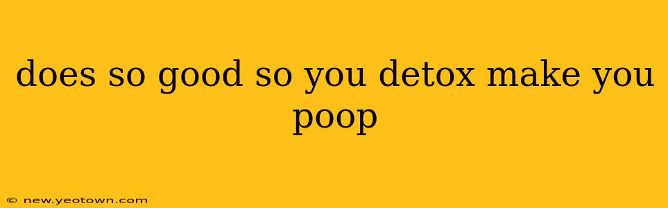 does so good so you detox make you poop