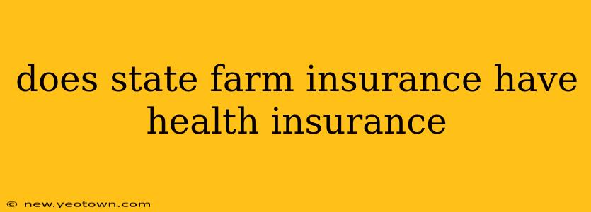 does state farm insurance have health insurance