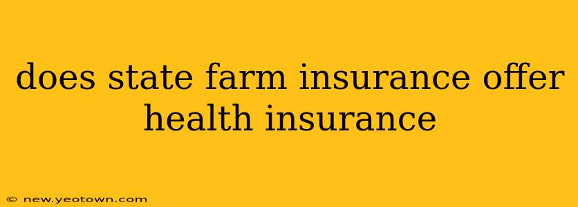 does state farm insurance offer health insurance