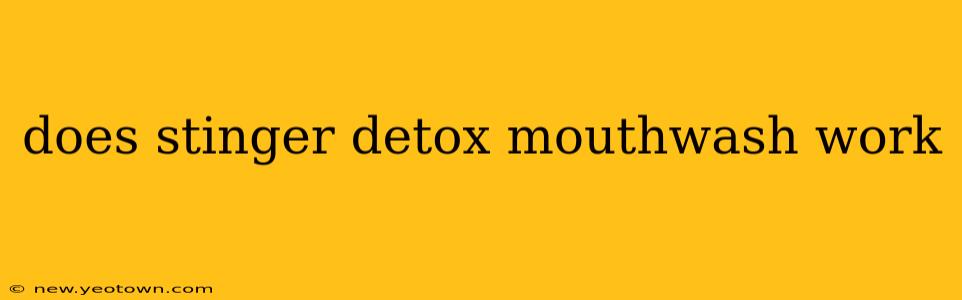 does stinger detox mouthwash work