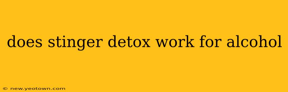 does stinger detox work for alcohol