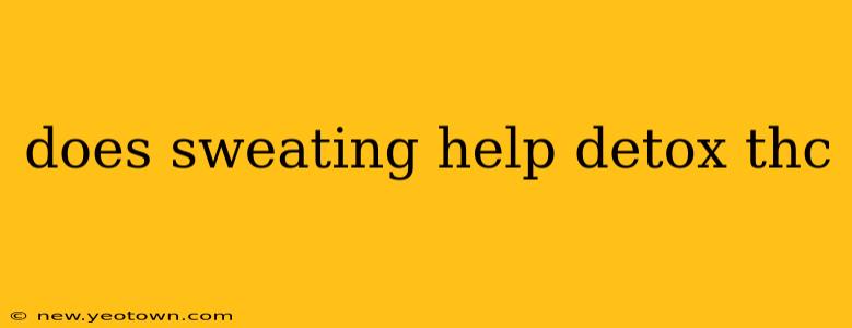 does sweating help detox thc