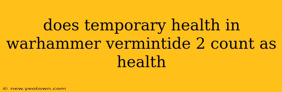 does temporary health in warhammer vermintide 2 count as health