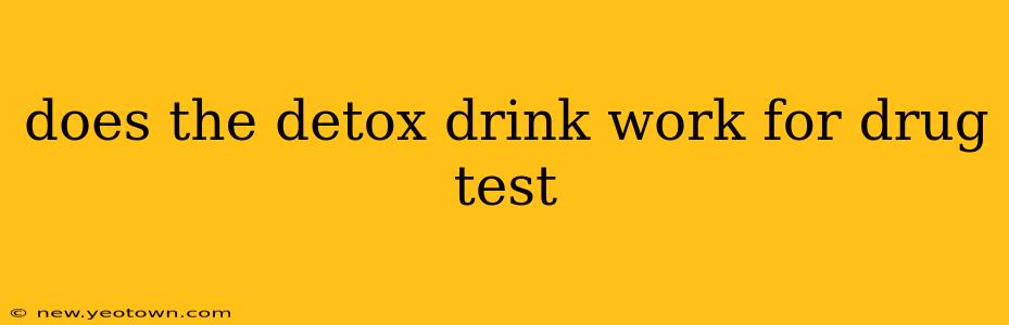 does the detox drink work for drug test