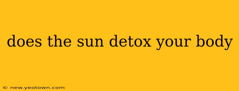 does the sun detox your body