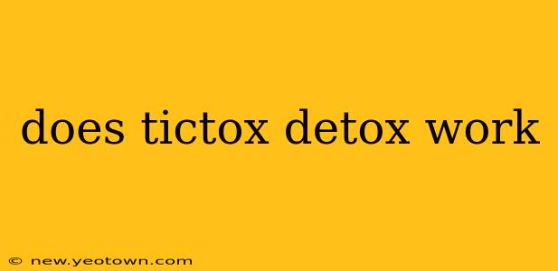 does tictox detox work