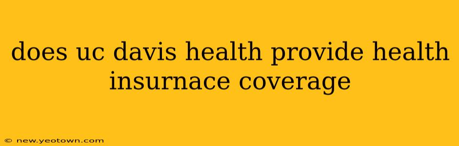 does uc davis health provide health insurnace coverage