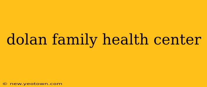 dolan family health center