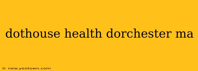 dothouse health dorchester ma