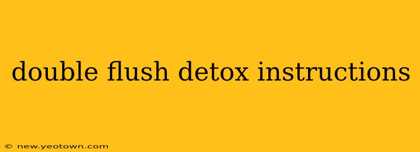double flush detox instructions