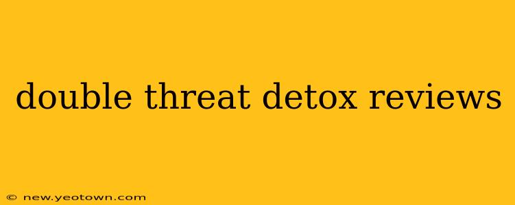 double threat detox reviews