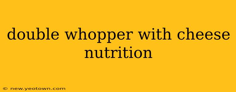 double whopper with cheese nutrition