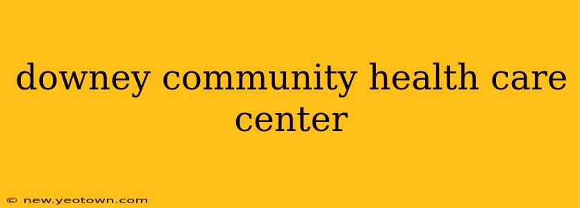 downey community health care center